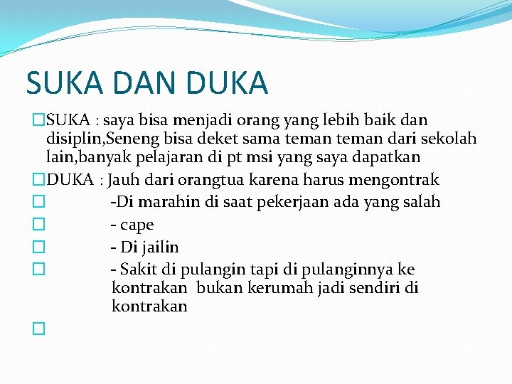 SUKA DAN DUKA �SUKA : saya bisa menjadi orang yang lebih baik dan disiplin,