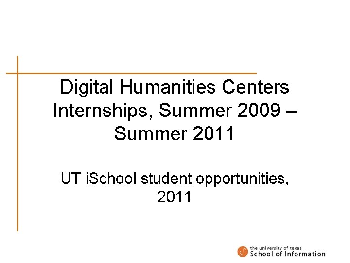 Digital Humanities Centers Internships, Summer 2009 – Summer 2011 UT i. School student opportunities,