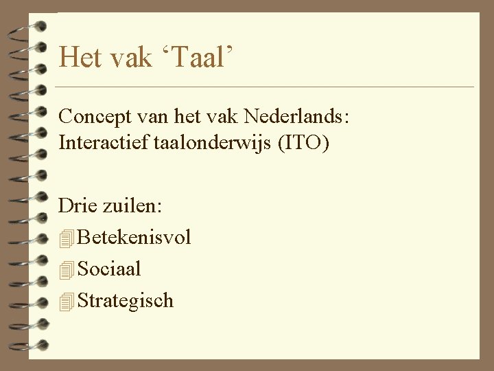 Het vak ‘Taal’ Concept van het vak Nederlands: Interactief taalonderwijs (ITO) Drie zuilen: 4