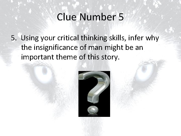 Clue Number 5 5. Using your critical thinking skills, infer why the insignificance of