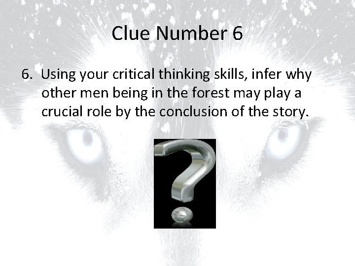 Clue Number 6 6. Using your critical thinking skills, infer why other men being