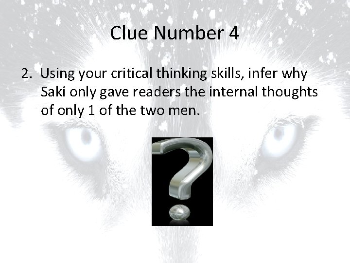 Clue Number 4 2. Using your critical thinking skills, infer why Saki only gave