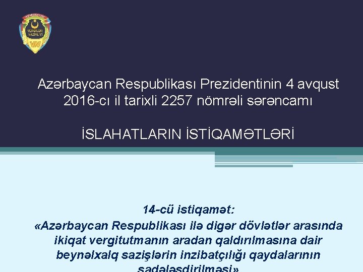 Azərbaycan Respublikası Prezidentinin 4 avqust 2016 -cı il tarixli 2257 nömrəli sərəncamı İSLAHATLARIN İSTİQAMƏTLƏRİ