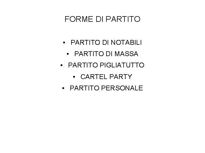 FORME DI PARTITO • PARTITO DI NOTABILI • PARTITO DI MASSA • PARTITO PIGLIATUTTO