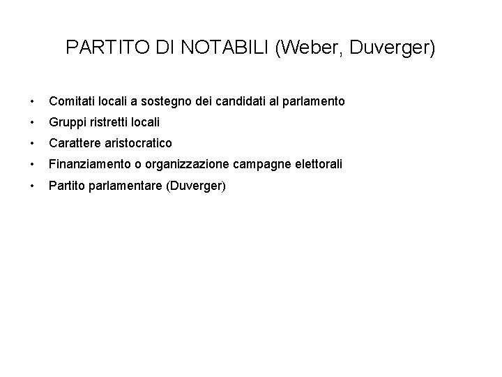 PARTITO DI NOTABILI (Weber, Duverger) • Comitati locali a sostegno dei candidati al parlamento
