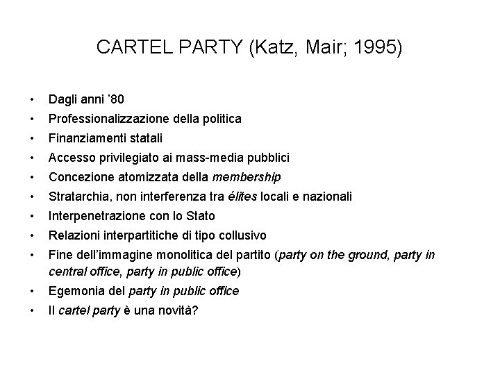 CARTEL PARTY (Katz, Mair; 1995) • Dagli anni ’ 80 • Professionalizzazione della politica