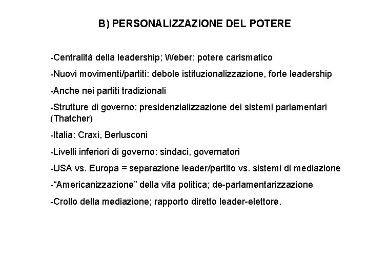 B) PERSONALIZZAZIONE DEL POTERE -Centralità della leadership; Weber: potere carismatico -Nuovi movimenti/partiti: debole istituzionalizzazione,