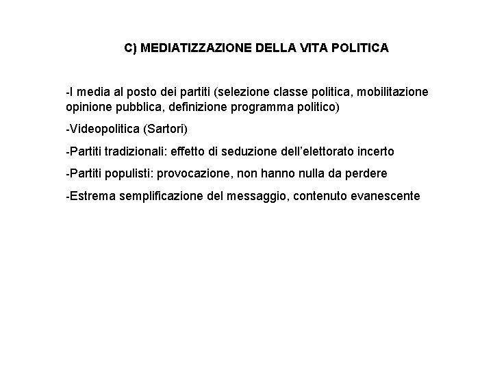 C) MEDIATIZZAZIONE DELLA VITA POLITICA -I media al posto dei partiti (selezione classe politica,