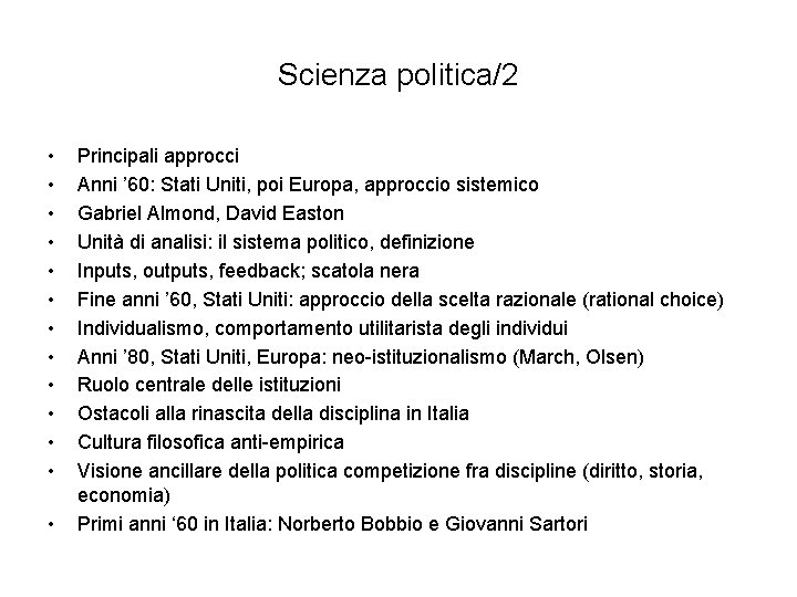 Scienza politica/2 • • • • Principali approcci Anni ’ 60: Stati Uniti, poi