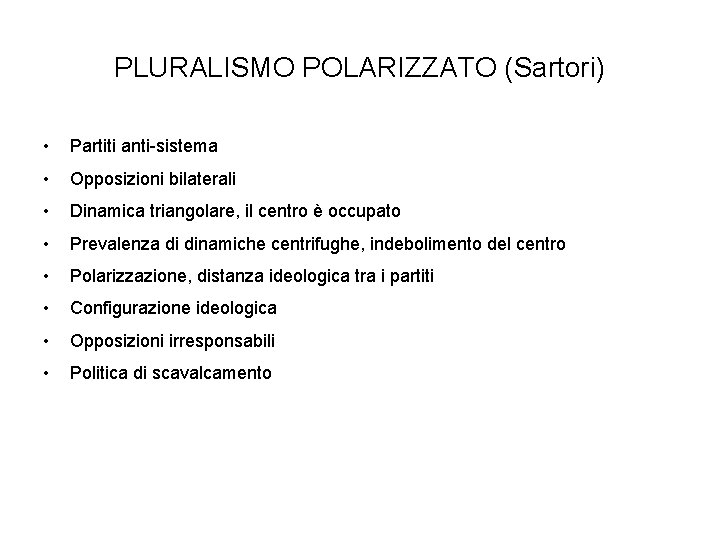 PLURALISMO POLARIZZATO (Sartori) • Partiti anti-sistema • Opposizioni bilaterali • Dinamica triangolare, il centro