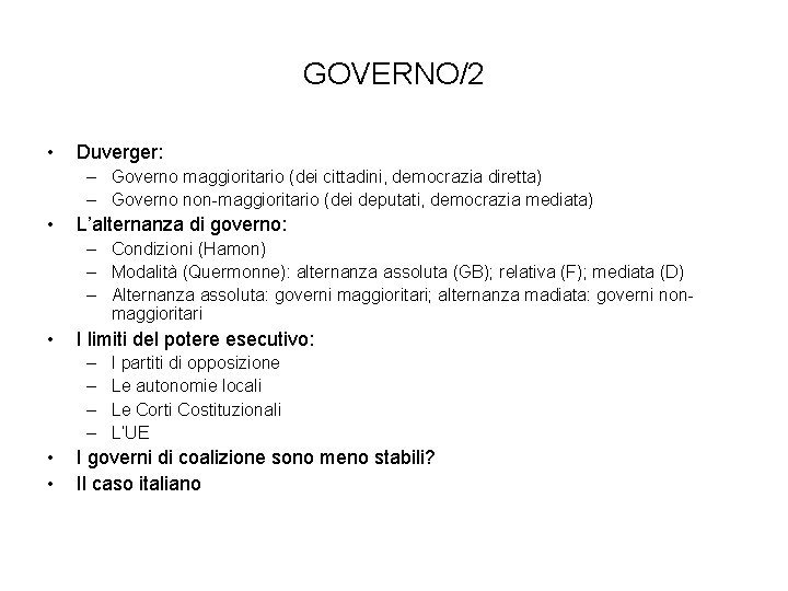 GOVERNO/2 • Duverger: – Governo maggioritario (dei cittadini, democrazia diretta) – Governo non-maggioritario (dei