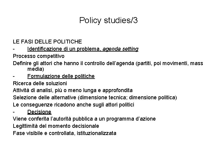 Policy studies/3 LE FASI DELLE POLITICHE Identificazione di un problema, agenda setting Processo competitivo