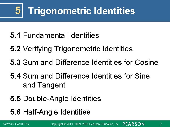 5 Trigonometric Identities 5. 1 Fundamental Identities 5. 2 Verifying Trigonometric Identities 5. 3