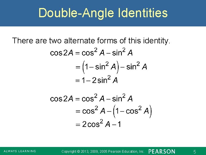 Double-Angle Identities There are two alternate forms of this identity. Copyright © 2013, 2009,
