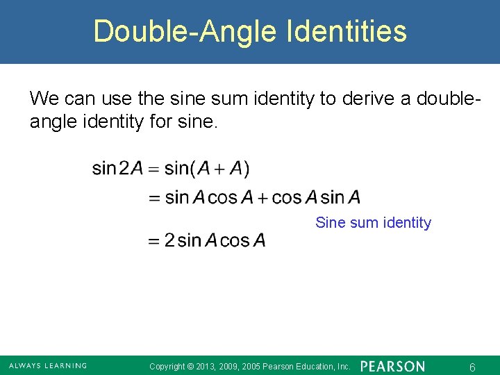 Double-Angle Identities We can use the sine sum identity to derive a doubleangle identity