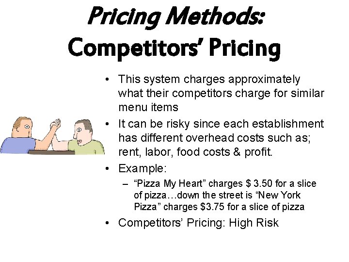 Pricing Methods: Competitors’ Pricing • This system charges approximately what their competitors charge for