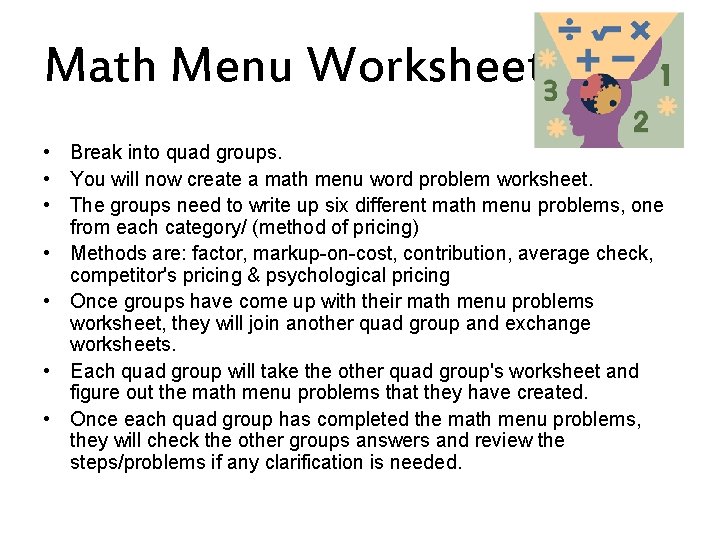 Math Menu Worksheet • Break into quad groups. • You will now create a