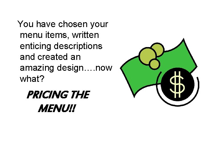  You have chosen your menu items, written enticing descriptions and created an amazing