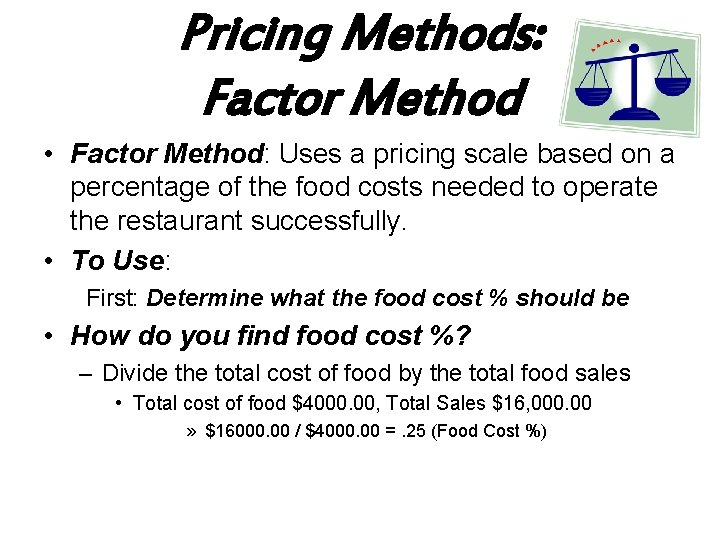 Pricing Methods: Factor Method • Factor Method: Uses a pricing scale based on a