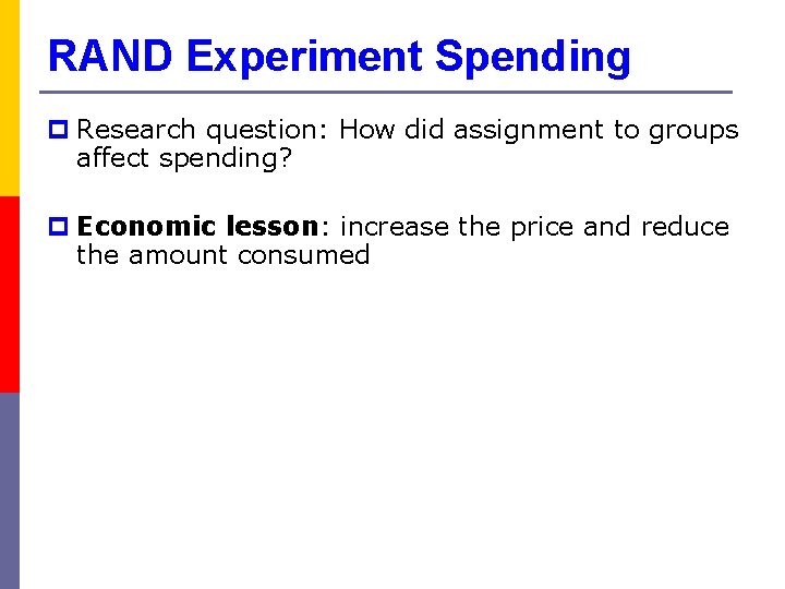 RAND Experiment Spending p Research question: How did assignment to groups affect spending? p