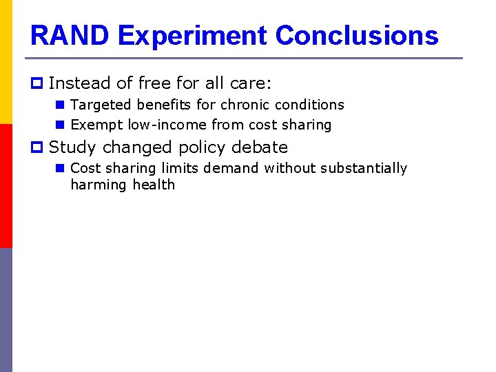 RAND Experiment Conclusions p Instead of free for all care: n Targeted benefits for