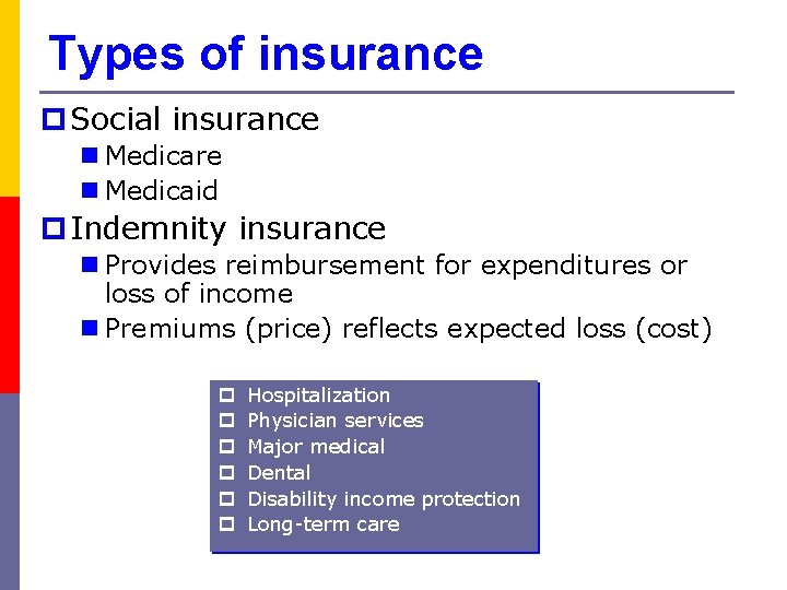 Types of insurance p Social insurance n Medicare n Medicaid p Indemnity insurance n