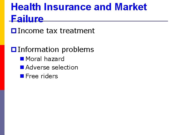 Health Insurance and Market Failure p Income tax treatment p Information problems n Moral