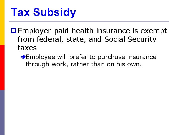 Tax Subsidy p Employer-paid health insurance is exempt from federal, state, and Social Security