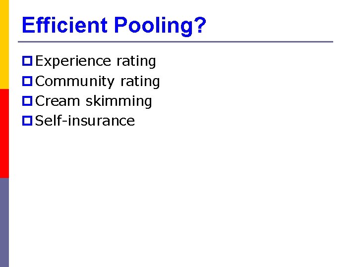 Efficient Pooling? p Experience rating p Community rating p Cream skimming p Self-insurance 