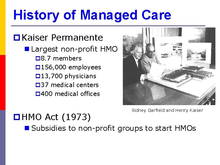 History of Managed Care p Kaiser Permanente n Largest non-profit HMO p 8. 7