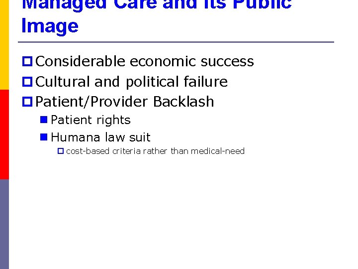 Managed Care and Its Public Image p Considerable economic success p Cultural and political
