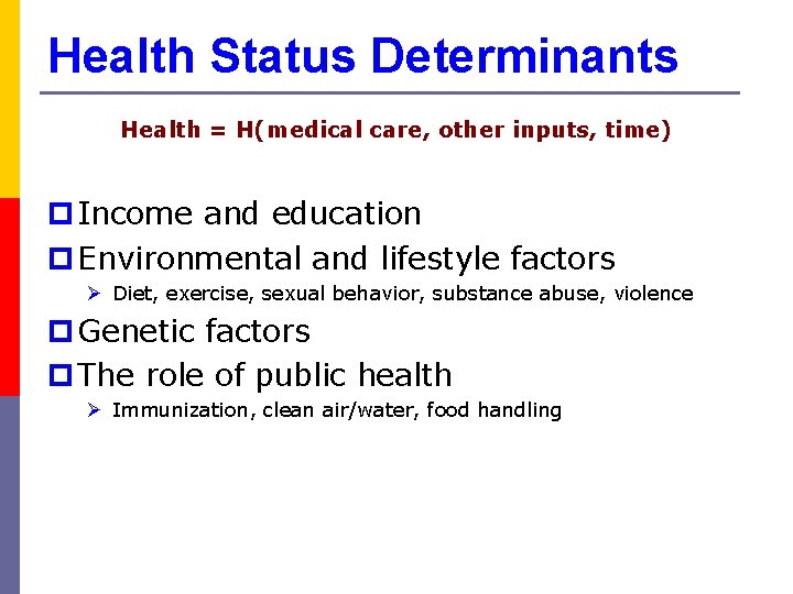 Health Status Determinants Health = H(medical care, other inputs, time) p Income and education