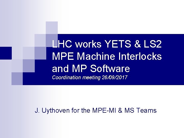 LHC works YETS & LS 2 MPE Machine Interlocks and MP Software Coordination meeting LHC works YETS & LS 2 MPE Machine Interlocks and MP Software Coordination meeting
