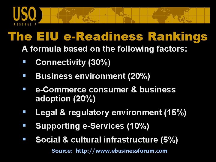 The EIU e-Readiness Rankings A formula based on the following factors: § Connectivity (30%)