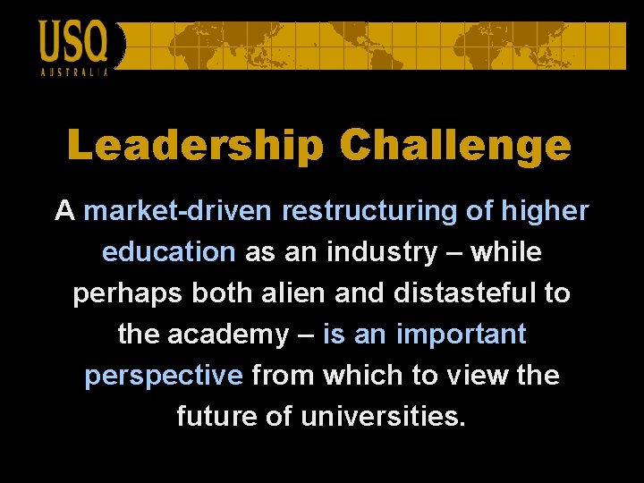 Leadership Challenge A market-driven restructuring of higher education as an industry – while perhaps