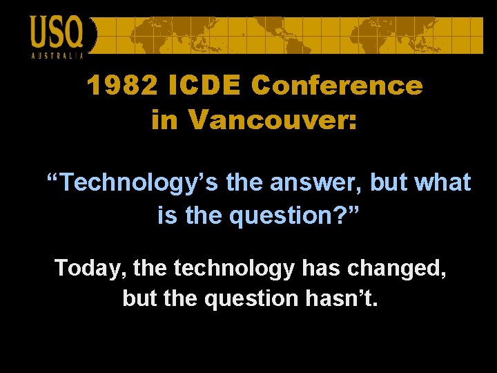1982 ICDE Conference in Vancouver: “Technology’s the answer, but what is the question? ”
