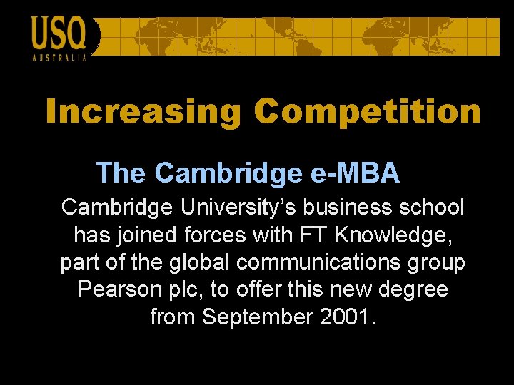 Increasing Competition The Cambridge e-MBA Cambridge University’s business school has joined forces with FT