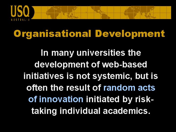 Organisational Development In many universities the development of web-based initiatives is not systemic, but