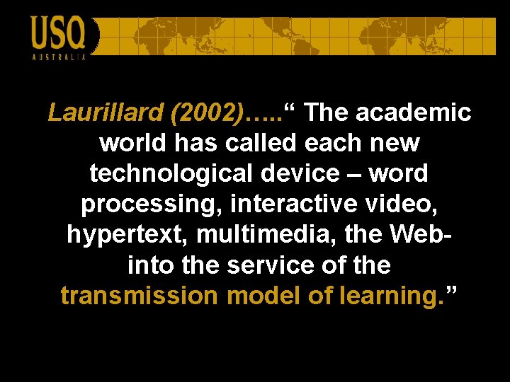 Laurillard (2002)…. . “ The academic world has called each new technological device –
