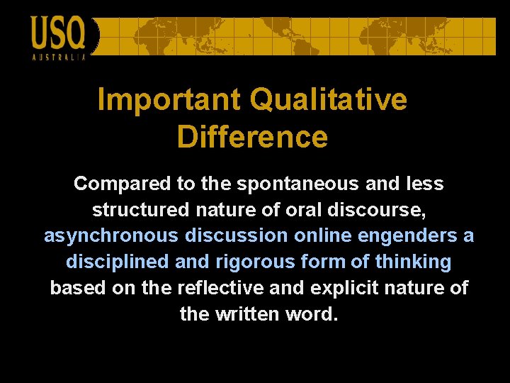 Important Qualitative Difference Compared to the spontaneous and less structured nature of oral discourse,