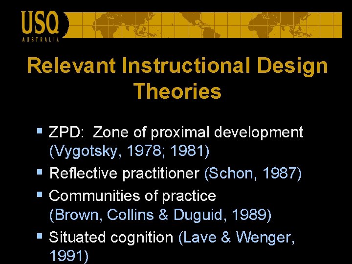 Relevant Instructional Design Theories § ZPD: Zone of proximal development (Vygotsky, 1978; 1981) §