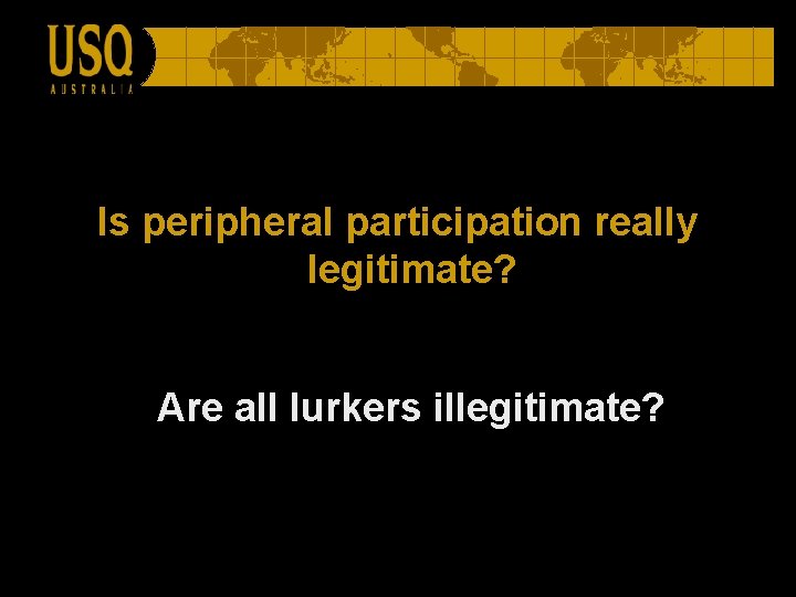 Is peripheral participation really legitimate? Are all lurkers illegitimate? 