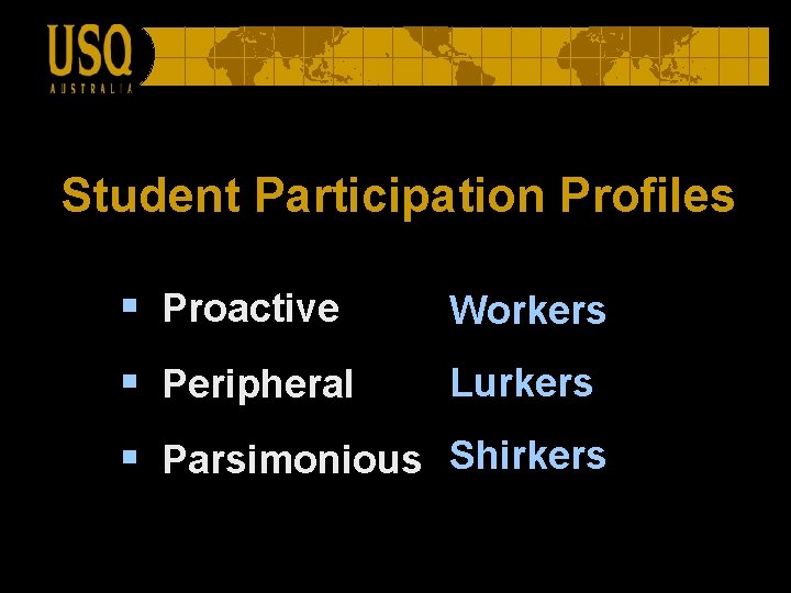 Student Participation Profiles § Proactive Workers § Peripheral Lurkers § Parsimonious Shirkers 