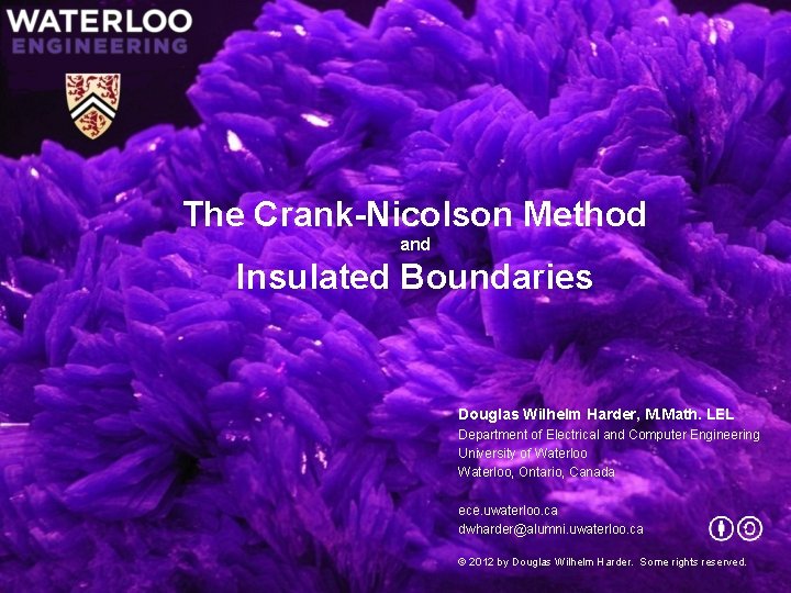 The Crank-Nicolson Method and Insulated Boundaries Douglas Wilhelm Harder, M. Math. LEL Department of
