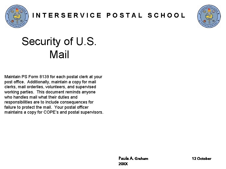 INTERSERVICE POSTAL SCHOOL Security of U. S. Mail Maintain PS Form 8139 for each