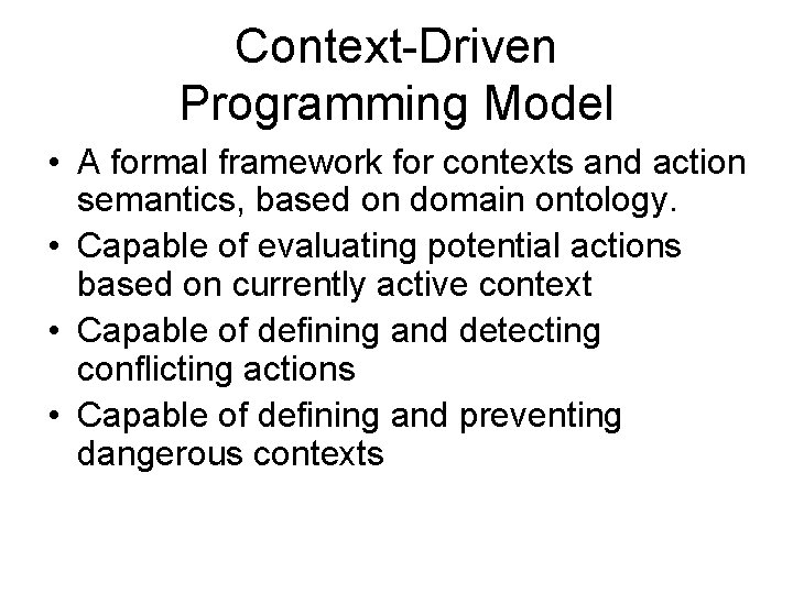 Context-Driven Programming Model • A formal framework for contexts and action semantics, based on