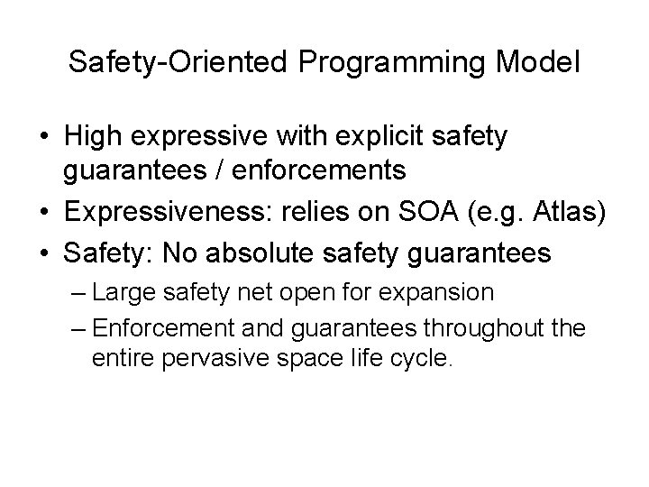 Safety-Oriented Programming Model • High expressive with explicit safety guarantees / enforcements • Expressiveness: