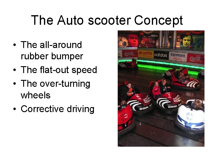 The Auto scooter Concept • The all-around rubber bumper • The flat-out speed •