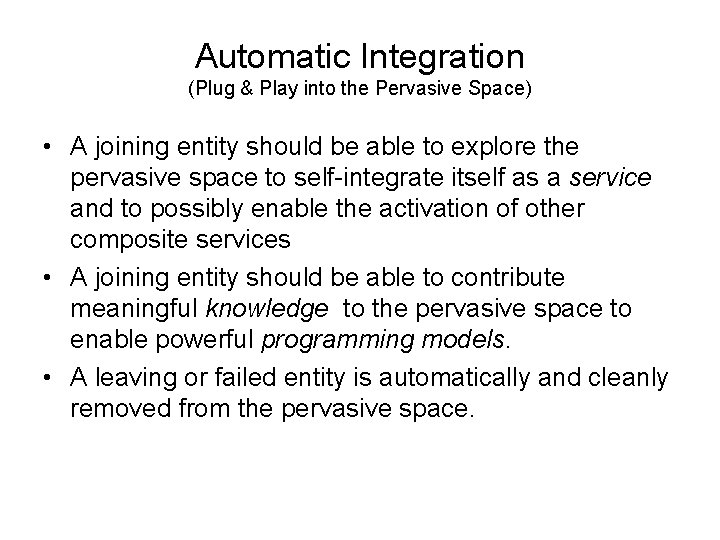 Automatic Integration (Plug & Play into the Pervasive Space) • A joining entity should