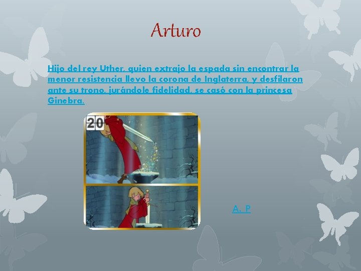 Arturo Hijo del rey Uther, quien extrajo la espada sin encontrar la menor resistencia